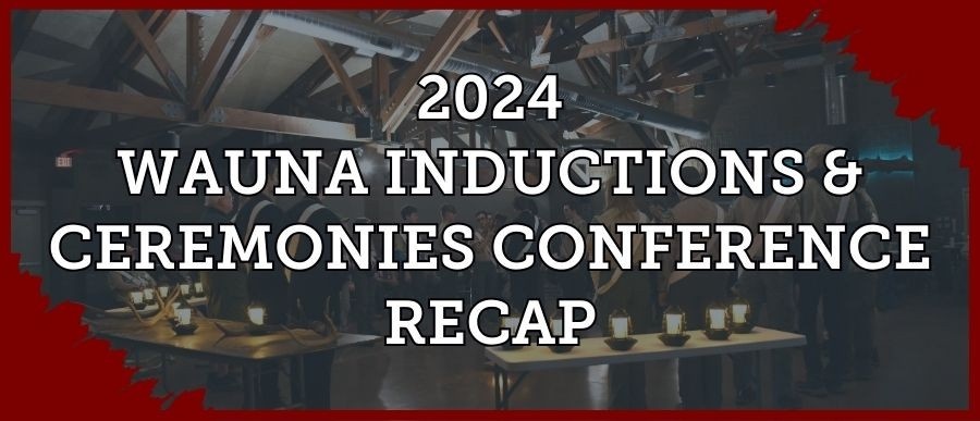 2024 Wauna Inductions & Ceremonies Conference Recap