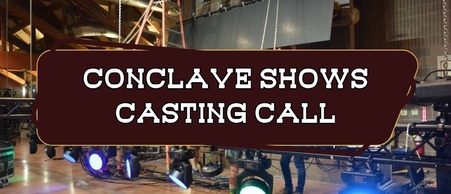 Conclave Shows Casting Call