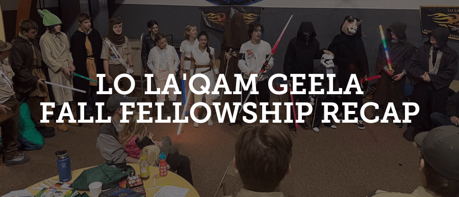 Lo La'Qam Geela Fall Fellowship Recap