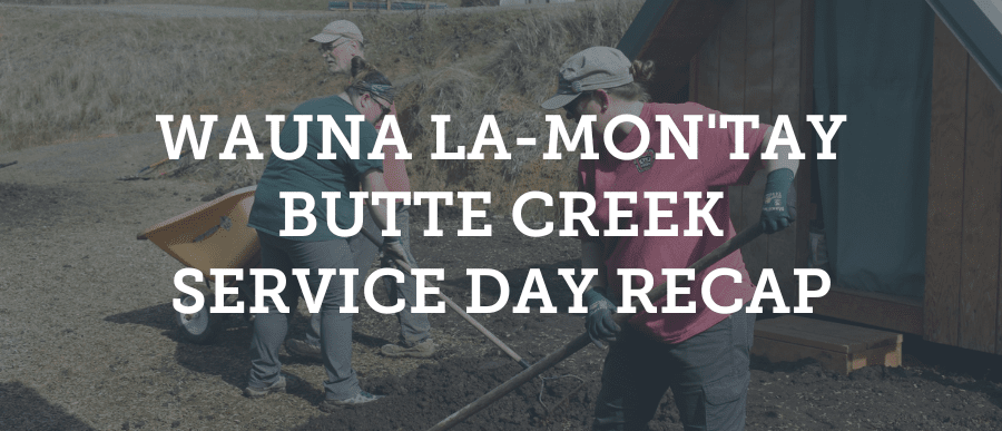 Wauna La-Mon'tay Butte Creek Service Day Recap