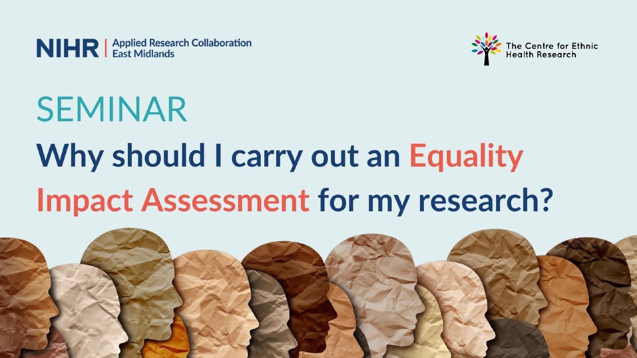 NIHR Applied Research Collaboration East Midlands, Seminar, Why should I carry out an Equality Impact Assessment for my research