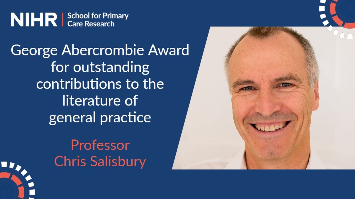 NIHR School for Primary Care Research. George Abercrombie Award for outstanding contributions to the literature of general practice. Professor Chris Salisbury. Profile image included of Professor Chris Salisbury