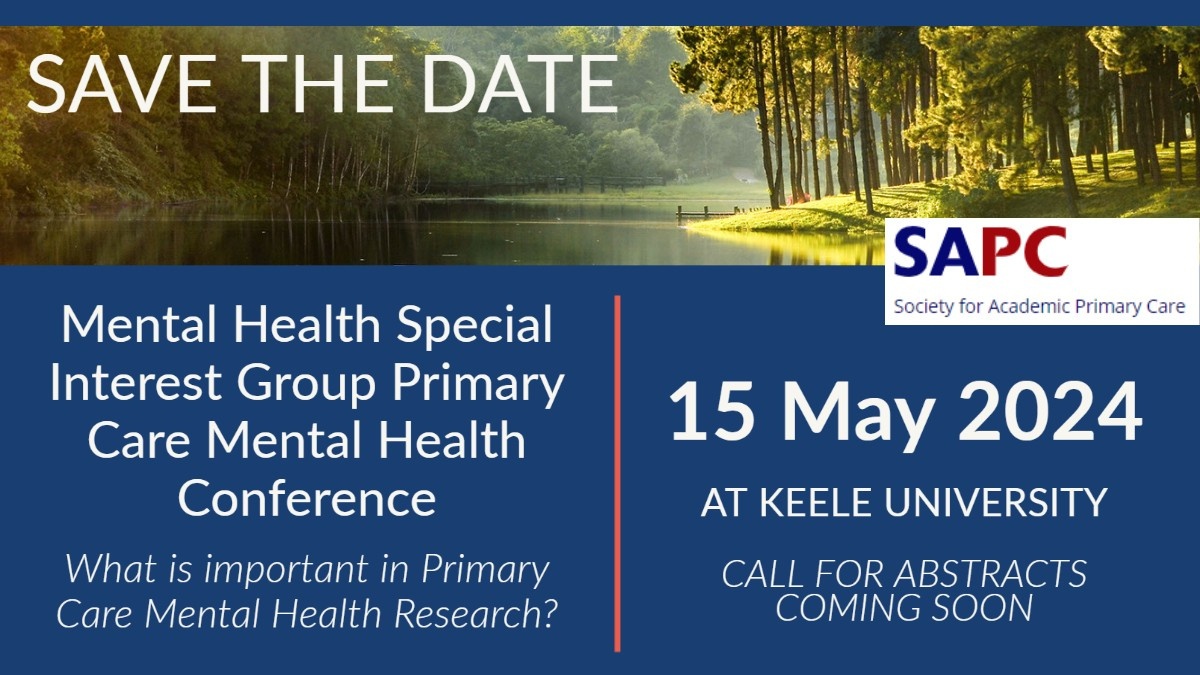 Save the date. Mental Health Special Interest Group Primary Care Mental Health Conference. What is important in Primary Care Mental Health Research? 15 May 2024 at Keele University. Call for Abstracts coming soon. Supported by SAPC - Society for Academic
