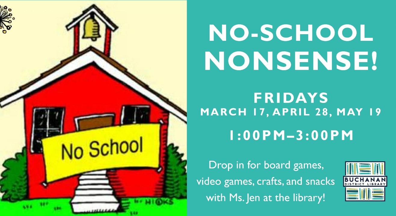 NO SCHOOL NONSENSE Fridays March 17, April 28, & May 19, 1:00–3:00pm