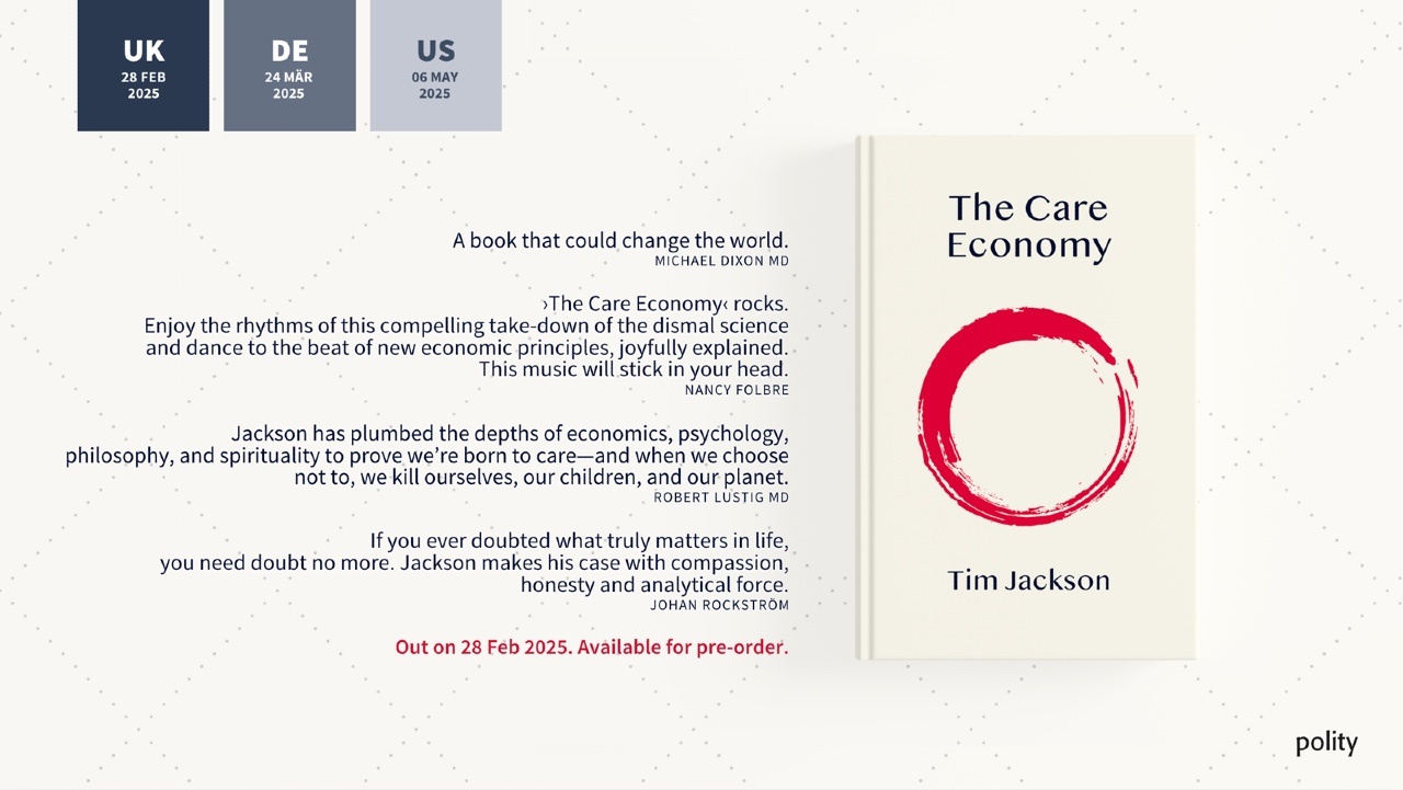 Forthcoming book by CUSP director Prof Tim Jackson, exploring the concept of care in the economy, its undervaluation in markets, and its profound importance for health and society.