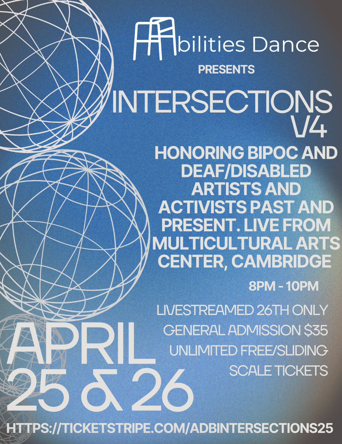 Abilities Dance Intersections V4 event poster. April 25th and 26th, livestreamed 26th only. general admission $35. unlimited free/sliding scale tickets. honoring bipoc and deaf/disabl;ed artists and activists. multicultural arts center, cambridge.