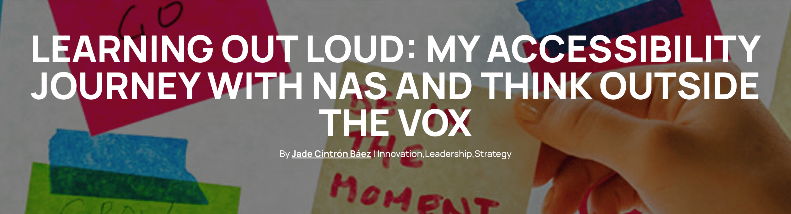 Learning Out Loud: My Accessibility Journey with NAS and Think Outside the Vox by Jade Cintro Baez.