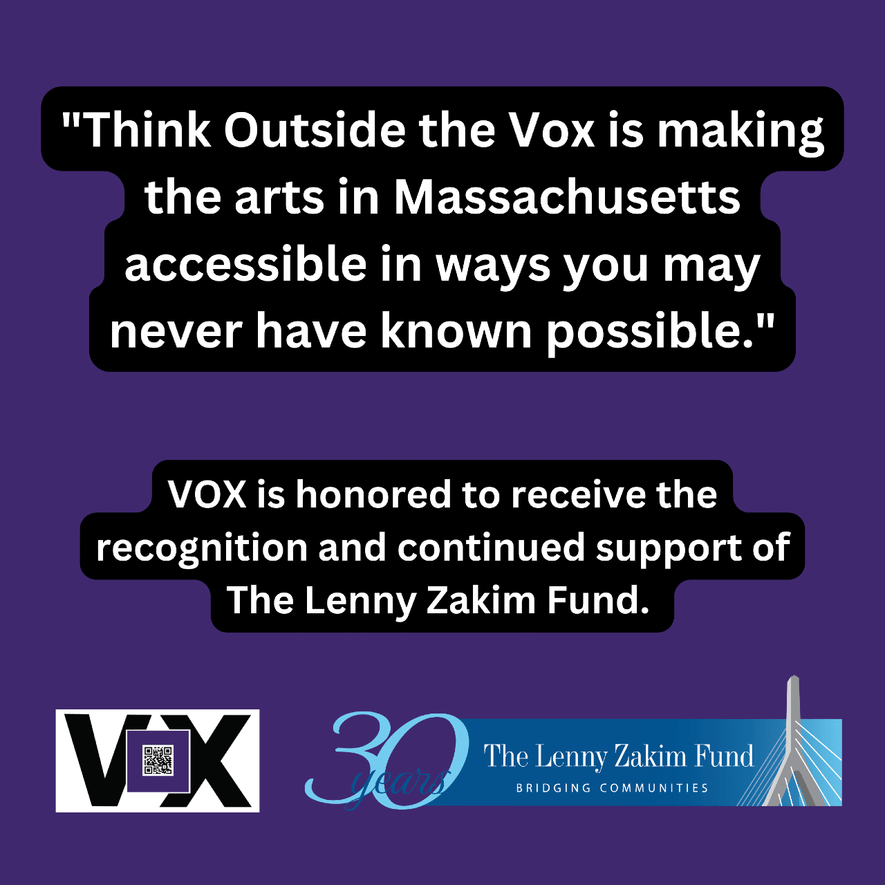"Think Outside the Vox is making the arts in Massachusetts accessible in ways you may never have known possible." VOX is honored to receive the recognition and continued support of The Lenny Zakim Fund.