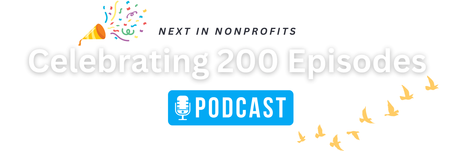 "Celebrating 200 Episodes: Next in Nonprofits Podcast"