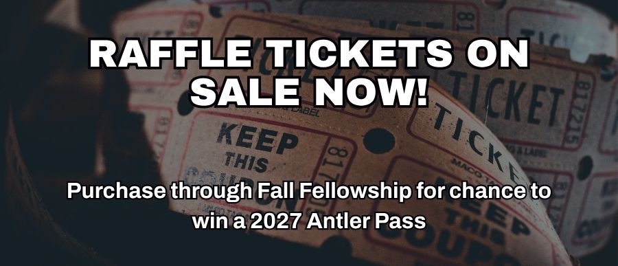 Raffle Tickets on Sale Now! Purchase through Fall Fellowship for a chance to win a 2027 Antler Pass.
