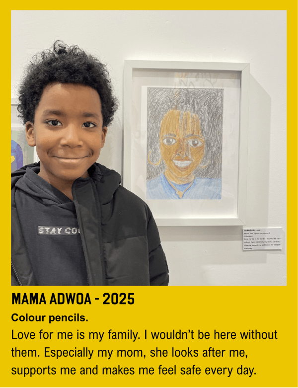 Portrait of Maleek, posing next to his colour pencil portrait of his mum, Mama Adwoa. Of it, he says, "Love for me is family. I wouldn't be here without them. Especially my mom, she looks after me, supports me and makes me feel safe."