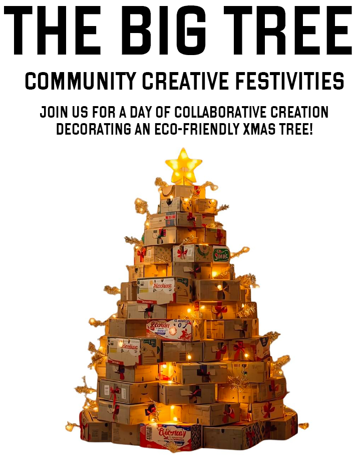 Poster for The Big Tree community Creative Project taking place at the Space to Dream Gallery on the 21st of December 2025 in the afternoon. It features an AI-generated photgraph of a giant Christmas tree made out of cardboard fruit boxes.