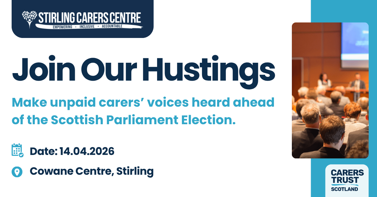 Event poster promoting a hustings for unpaid carers ahead of the 2026 Scottish Parliament Election in Stirling. 14th April 2026, Cowane Centre, Stirling. The Stirling Carers Centre and Carers Trust Scotland logos are included.