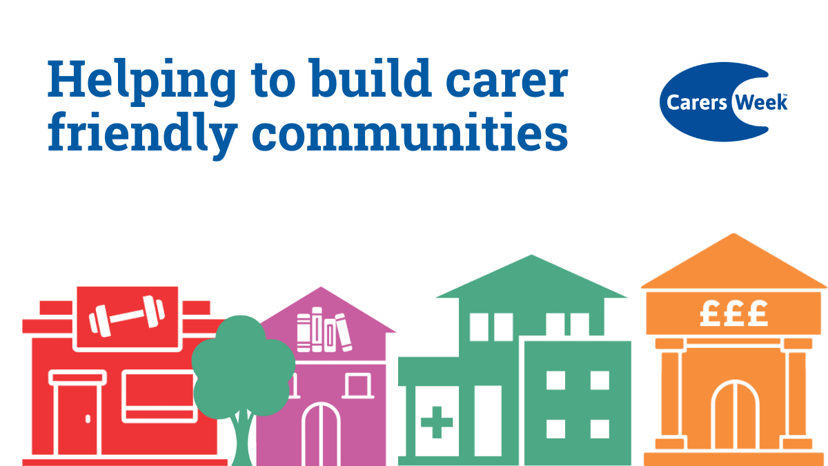 The graphic depicts representations of a gym, a library, a medical facility and a bank on a white background below a heading that reads "Helping to build carer friendly communities" and the Carers Week logo.